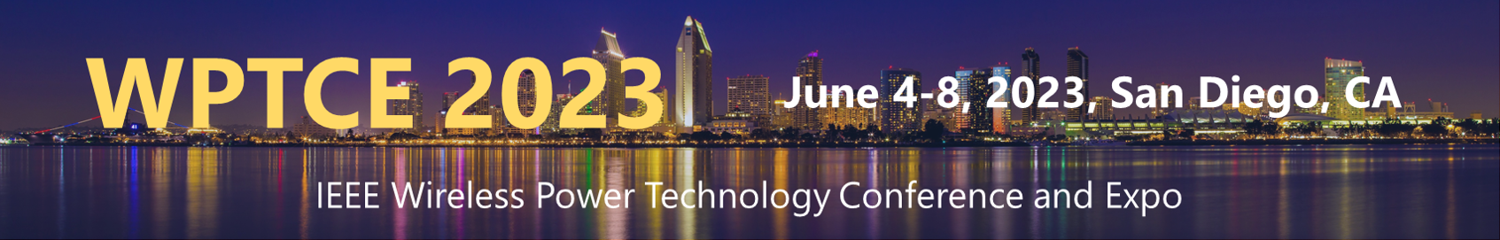 IEEE Wireless Power Technology Conference and Expo (WPTCE 2023), June 4-8, 2023, San Diego, CA